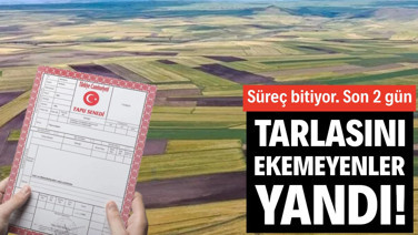 Tarlasını ekemeyenler yandı! Süreç bitiyor. Son 2 gün