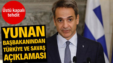 Yunan başbakanından Türkiye ve savaş açıklaması: Üstü kapalı tehdit
