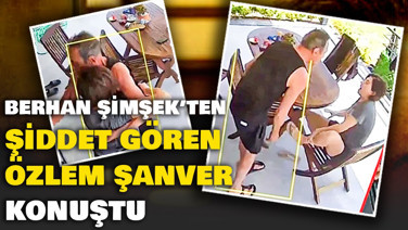 Berhan Şimşek'ten şiddet gören Özlem Şanver ilk kez konuştu