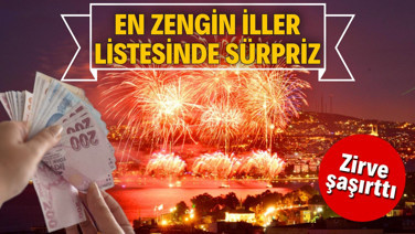En zengin iller listesinde sürpriz: Zirve şaşırttı