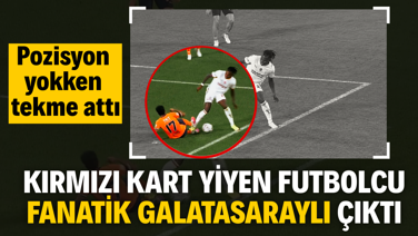 Kırmızı kart yiyen futbolcu fanatik Galatasaraylı çıktı