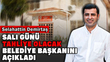 Selahattin Demirtaş salı günü tahliye olacak belediye başkanını açıkladı