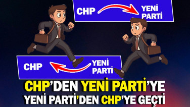 CHP'den YENİ Parti'ye, YENİ Parti'den CHP'ye geçti