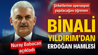 Şirketlerine operasyon yapılacağını öğrenen Binali Yıldırım'dan Erdoğan hamlesi