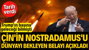 Çin'in Nostradamus'u dünyayı bekleyen belayı açıkladı