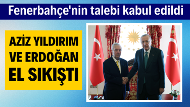 Fenerbahçe'nin talebi kabul edildi: Aziz Yıldırım ve Erdoğan el sıkıştı