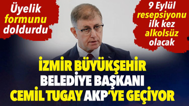 İzmir Büyükşehir Belediye Başkanı Cemil Tugay AKP'ye geçiyor. Üyelik formunu doldurdu