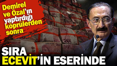 Demirel ve Özal’ın yaptırdığı köprülerden sonra sıra şimdi de Ecevit’in eserinde