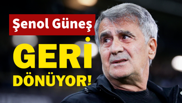 Şenol Güneş geri dönüyor!