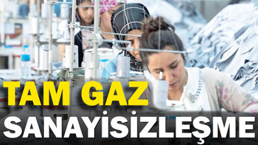 Tam gaz sanayisizleşme