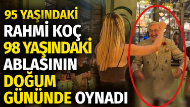 95 yaşındaki Rahmi Koç 98 yaşındaki ablasının doğum gününde oynadı