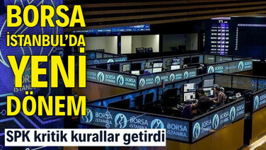 Borsa İstanbul'da yeni kurallar: SPK'dan kritik hamle