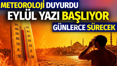 Meteoroloji duyurdu: Eylül yazı başlıyor, günlerce sürecek
