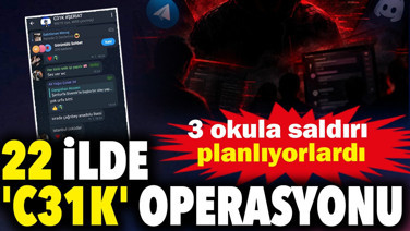 3 okula saldırı planlıyorlardı: 22 ilde 'C31K' operasyonu