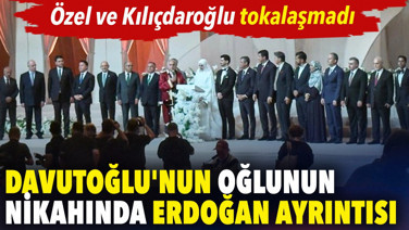 Davutoğlu'nun oğlunun nikahında dikkat çeken Özel ve Kılıçdaroğlu ayrıntısı