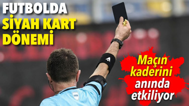 Futbolda "siyah kart" dönemi! Maçın kaderini anında etkiliyor