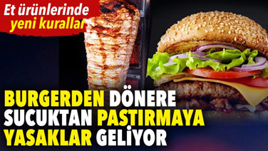 Burgerden dönere, sucuktan pastırmaya... Yasaklar geliyor! Et ürünlerinde yeni kurallar