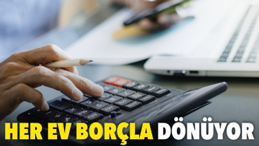 Her ev borçla dönüyor
