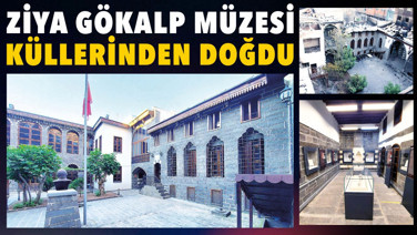 Ziya Gökalp Müzesi küllerinden doğdu