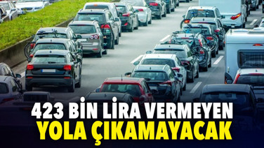 423 bin lira vermeyen yola çıkamayacak