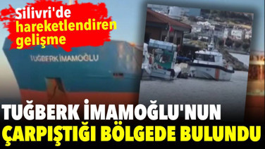 Silivri'de hareketlendiren gelişme: Tuğberk İmamoğlu'nun çarpıştığı bölgede bulundu