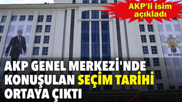 AKP Genel Merkezi'nde konuşulan seçim tarihi ortaya çıktı. AKP'li isim açıkladı