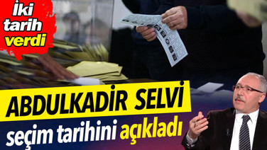 Abdulkadir Selvi seçim tarihini açıkladı.İki tarih verdi