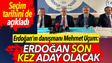 Erdoğan’ın danışmanı Mehmet Uçum "Erdoğan son kez aday olacak" dedi. Seçim tarihini de açıkladı