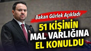 51 kişinin mal varlığına el konuldu. Bakan Akın Gürlek açıkladı