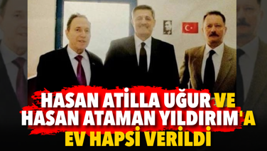 Hasan Atilla Uğur ve Hasan Ataman Yıldırım'ın ev hapsi verildi