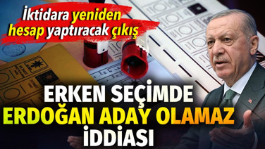 İktidarda yeniden hesap yaptıracak detay. Erken seçimde Erdoğan aday olamaz iddiası