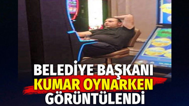 Belediye Başkanı kumar oynarken görüntülendi