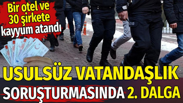 Usulsüz vatandaşlık soruşturmasında ikinci dalga. 2 bin 11 taşınmaz ve bir otele el konuldu