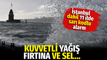 Meteoroloji’den İstanbul dahil 11 ide sarı kodlu alarm. Kuvvetli yağış, fırtına ve sel tehlikesi