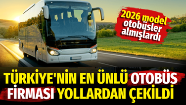Türkiye'nin en ünlü otobüs firması yollardan çekildi. 2026 model otobüsler almışlardı
