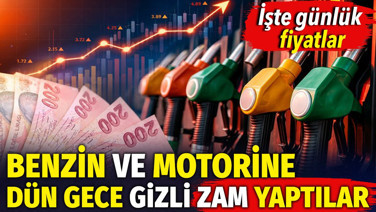 Benzin ve motorine dün gece gizli zam yaptılar. İşte günlük fiyatlar