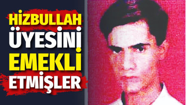 Hizbullah üyesini emekli etmişler