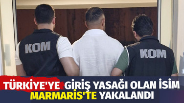 Türkiye'ye giriş yasağı olan isim Marmaris'te yakalandı