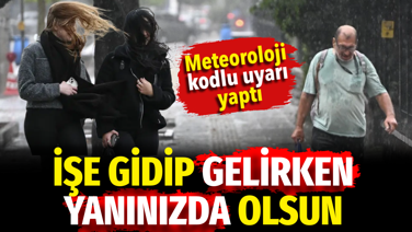 İşe gidip gelirken yanınızda olsun. Meteoroloji kodlu uyarı yaptı