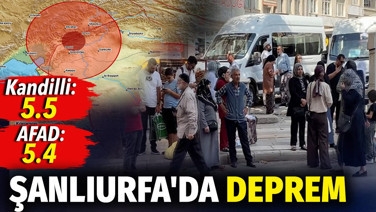 Şanlıurfa'da şiddetli deprem