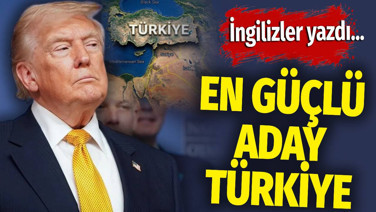 İngilizler yazdı. En güçlü aday Türkiye