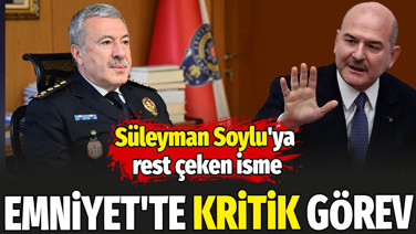 Süleyman Soylu'ya rest çeken isme Emniyet'te kritik görev