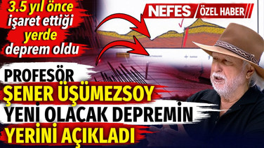 Şener Üşümezsoy yeni olacak depremin yerini açıkladı