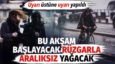 Uyarı üstüne uyarı yapıldı. Bu akşam başlayacak rüzgarla aralıksız yağacak