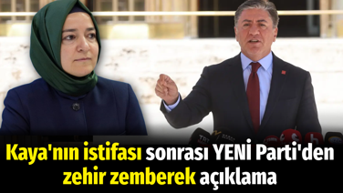 Fatma Betül Sayan Kaya'nın istifası sonrası YENİ Parti'den zehir zemberek açıklama