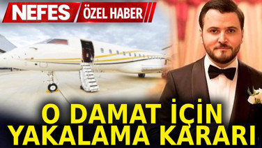 O damat için yakalama kararı