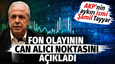 AKP'nin aykırı ismi Şamil Tayyar fon olayının can alıcı noktasını açıkladı