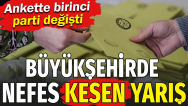 Ankette birinci parti değişti. Büyükşehirde nefes kesen yarış