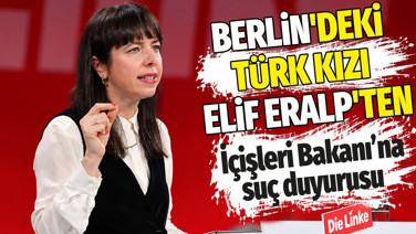 Berlin'deki Türk kızı Elif Eralp'ten İçişleri Bakanına suç duyurusu