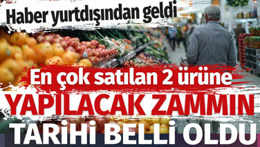 En çok satılan 2 ürüne yapılacak zammın tarihi belli oldu. Haber yurtdışından geldi
